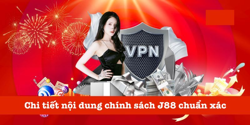Nội dung quan trọng về chính sách của J88